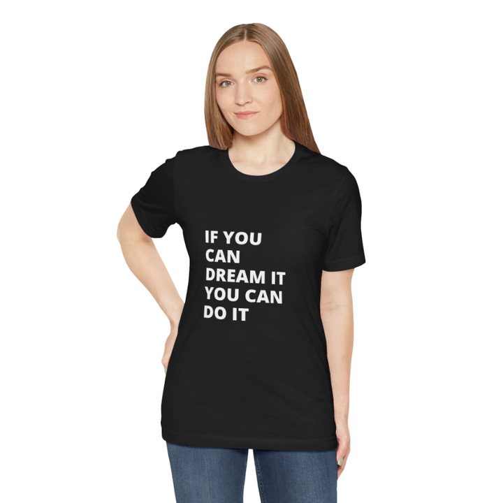 If You Can Dream You Can Do It -  Unisex Jersey Short Sleeve Tee